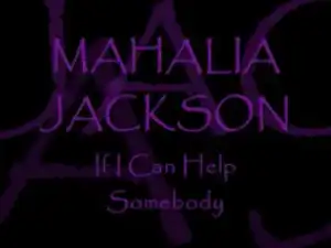 Mahalia Jackson - If I Can Help Somebody